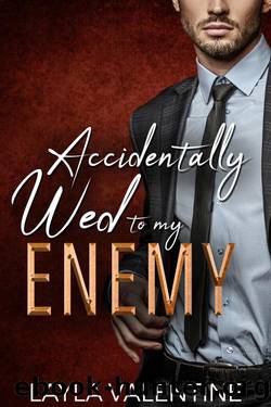 Accidentally Wed To My Enemy by Layla Valentine