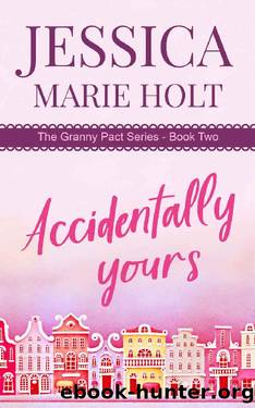 Accidentally Yours (Granny Pact Book 2) by Jessica Marie Holt