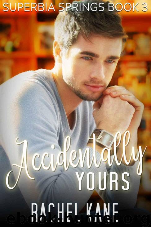 Accidentally Yours: A Friends-to-Lovers Gay Romance (Superbia Springs Book 3) by Kane Rachel