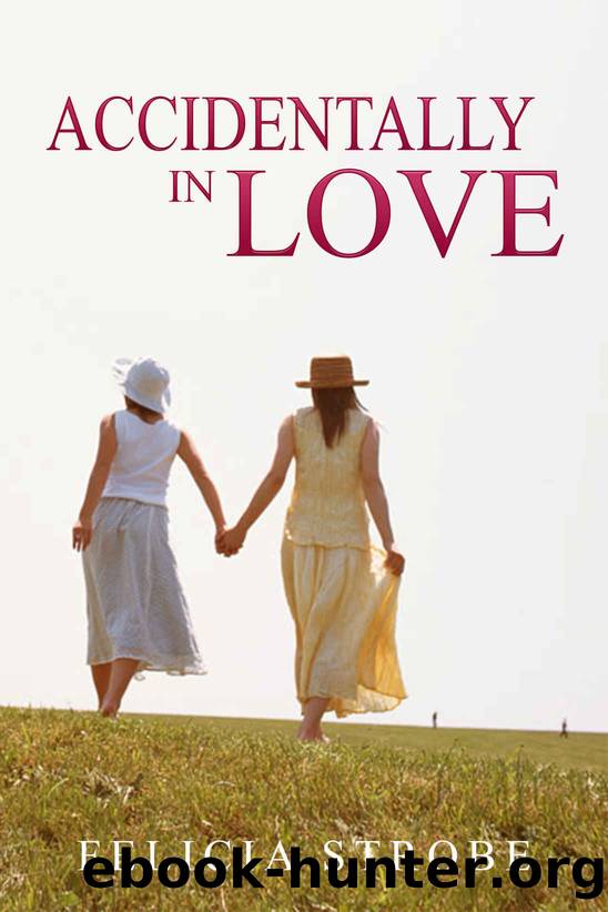Accidentally in Love: (First Time Lesbian, Taboo Romance, Sexual Awakening Romance) (Contemporary WomenWomen's FictionLGBT Romance) by Strobe Felicia