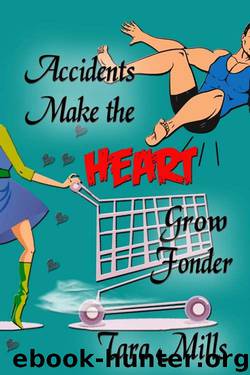 Accidents Make the Heart Grow Fonder by Tara Mills