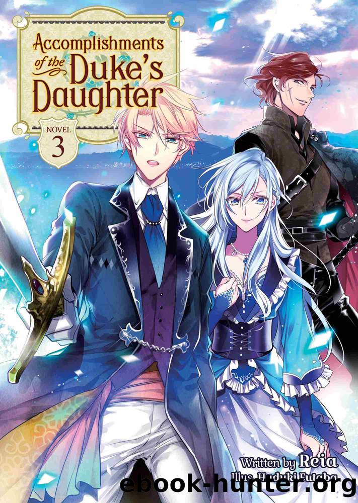 Accomplishments of the Duke's Daughter (Light Novel), Volume 3 by Reia