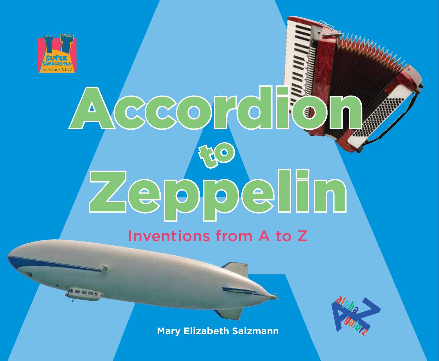 Accordion to Zeppelin. Inventions from A to Z by Mary Elizabeth Salzmann