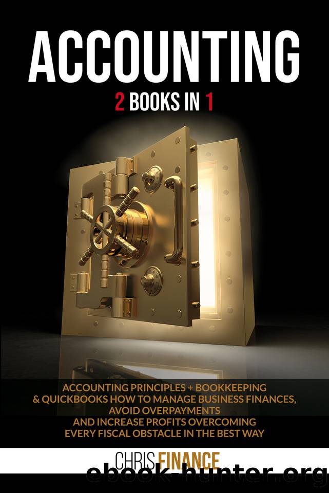 Accounting : 2 books in 1: Accounting Principles + Bookkeeping & Quickbooks how to manage finances, avoid overpayments and increase profits overcoming every fiscal obstacle in the best way by Finance Chris