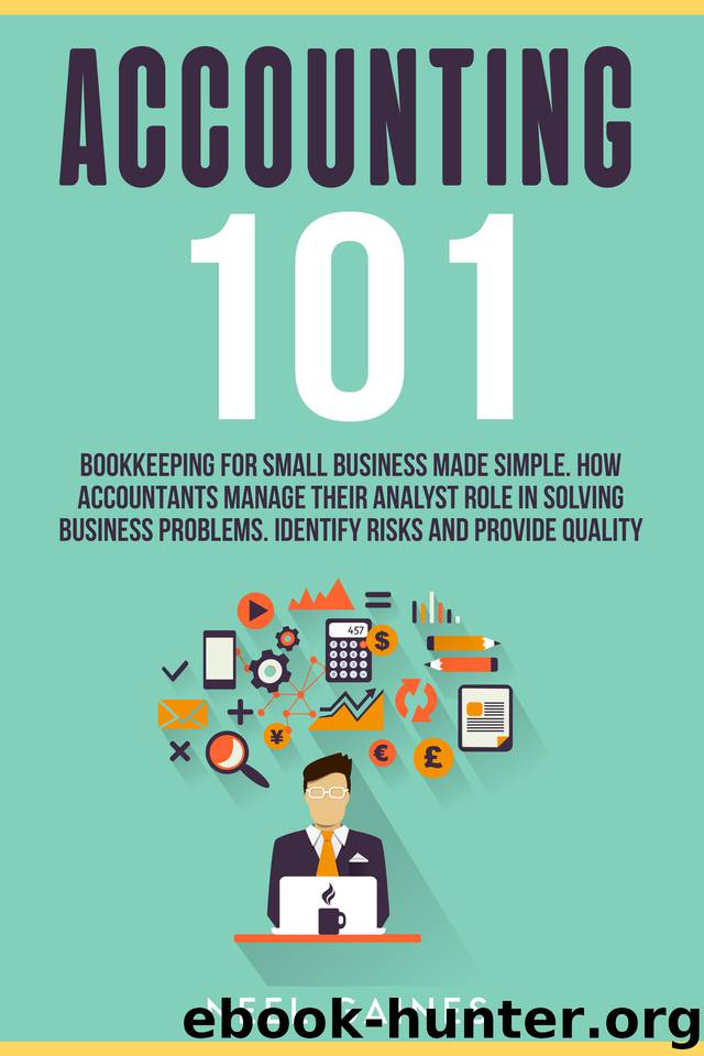 Accounting 101: Bookkeeping for Small Business Made Simple. How Accountants manage their Analyst Role in Solving business problems. Identify risks and provide quality by Neel Gaines