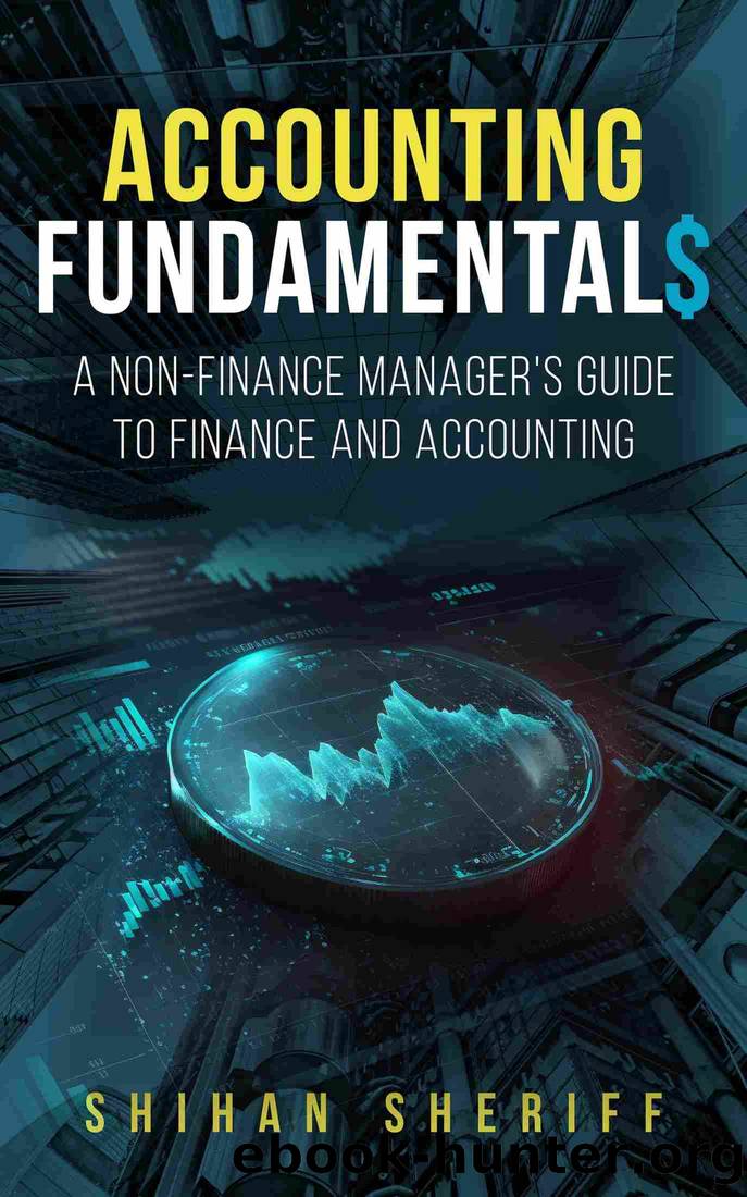 Accounting Fundamentals: A Non-Finance Manager's Guide to Finance and Accounting by Shihan Sheriff