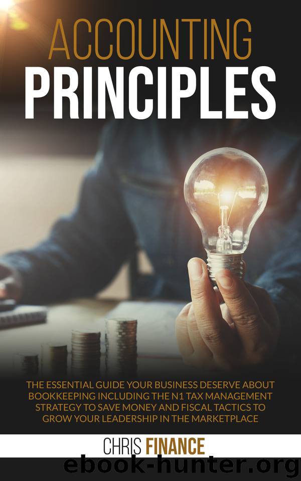 Accounting Principles: The essential guide your business deserve about Bookeeping including the n1 Tax Management strategy to save money and fiscal tactics to grow your leadership in the marketplace by Chris Finance