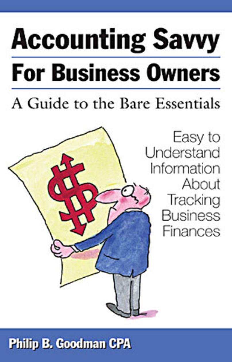 Accounting Savvy for Business Owners: A Guide to the Bare Essentials (repost) by Philip B. Goodman CPA