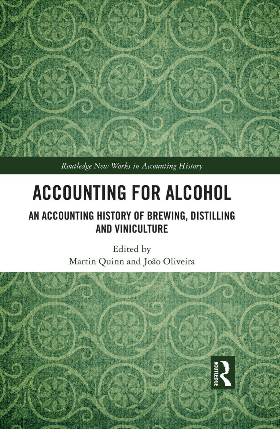 Accounting for Alcohol: An Accounting History of Brewing, Distilling and Viniculture by Martin Quinn (editor) João Oliveira (editor)