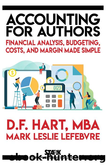 Accounting for Authors: Financial Analysis, Budgeting, Costs, and Margin Made Simple (Stark Publishing Solutions, #6) by D.F. Hart & Mark Leslie Lefebvre