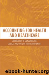Accounting for Health and Health Care: Approaches to Measuring the Sources and Costs of their Improvement by National Research Council of the National Academies