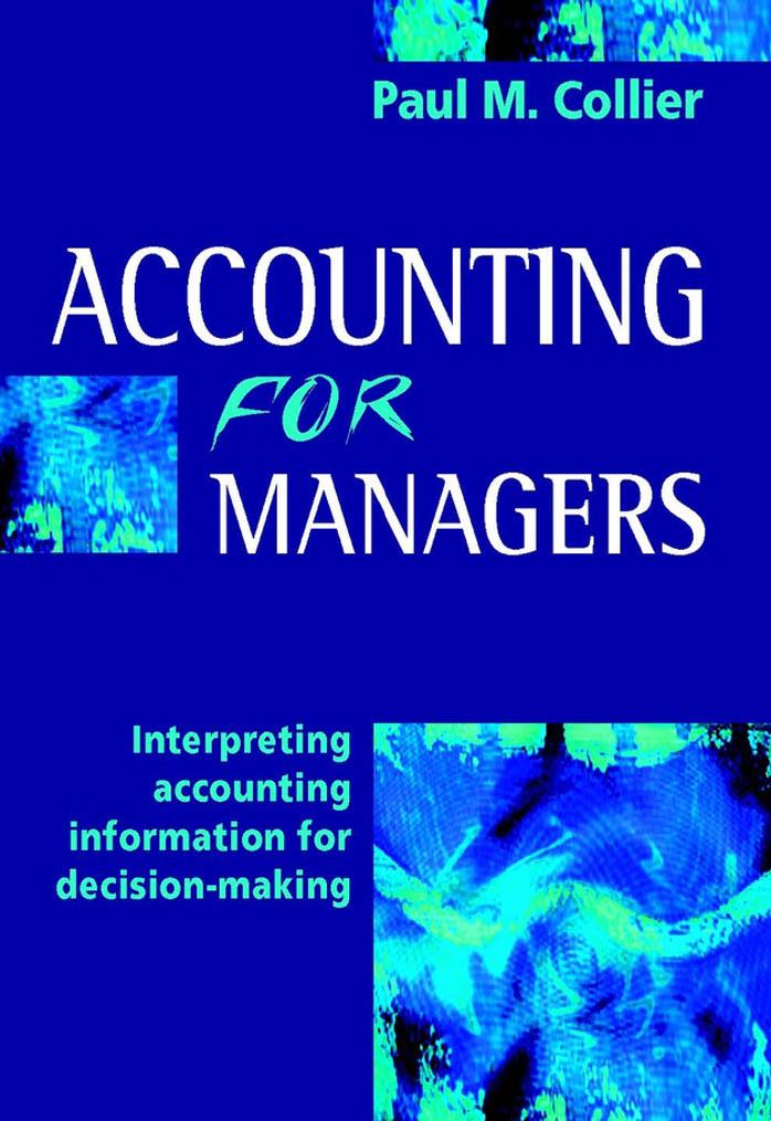 Accounting for Managers: Interpreting Accounting Information for Decision-Making by Paul C. Collier