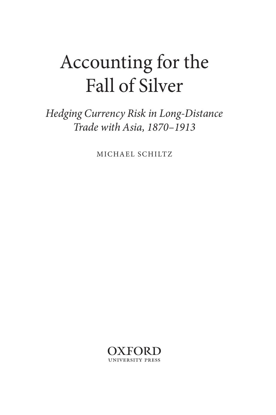 Accounting for the Fall of Silver: Hedging Currency Risk in Long-Distance Trade with Asia, 1870-1913 by Michael Schiltz