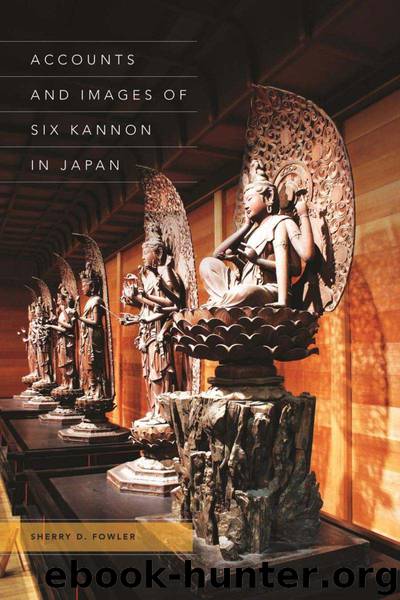Accounts and Images of Six Kannon in Japan by Sherry D. Fowler