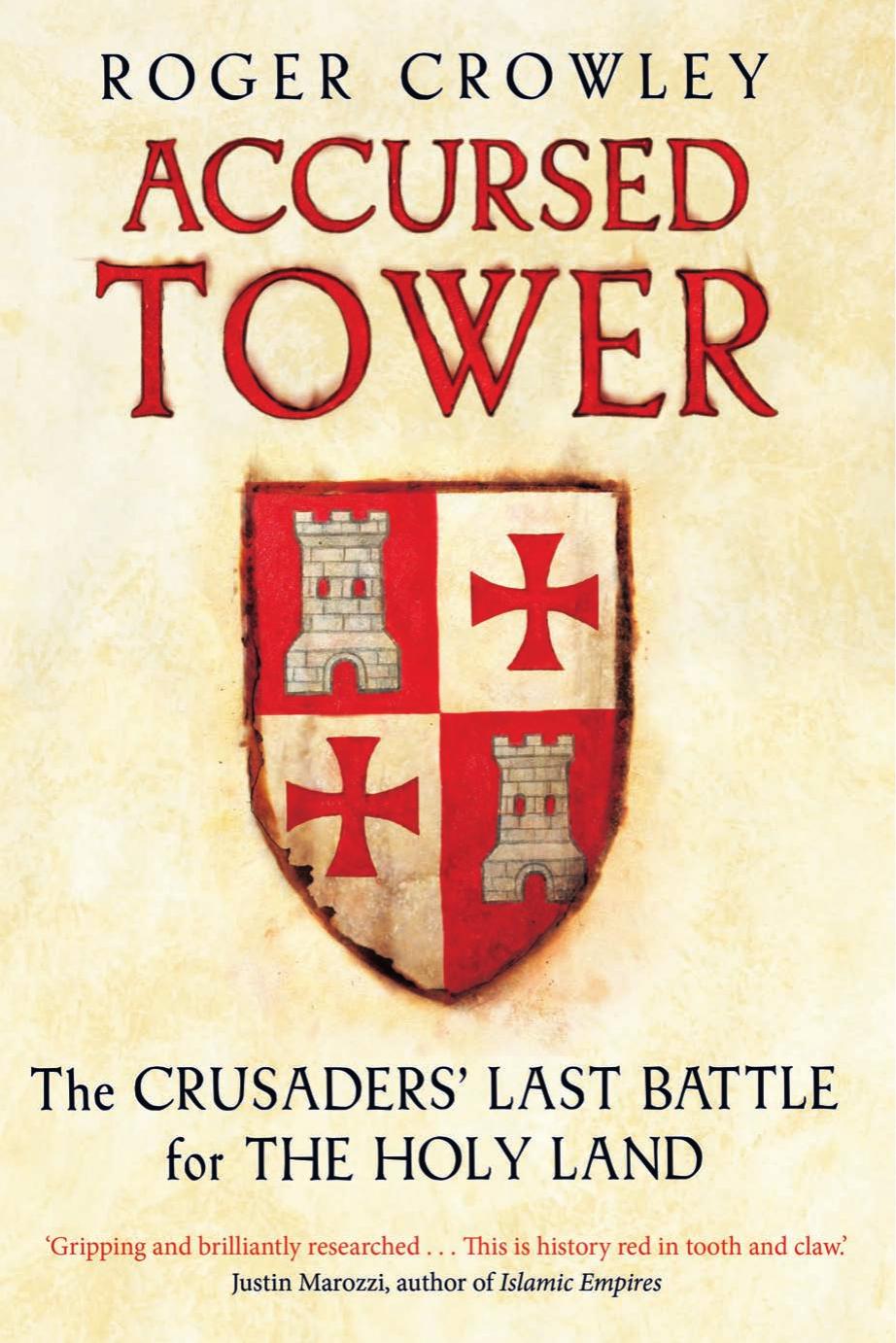 Accursed Tower: The Crusadersâ Last Battle for the Holy Land by Roger Crowley