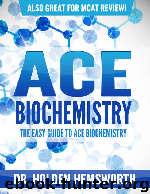 Ace Biochemistry!: The EASY Guide to Ace Biochemistry: (Biochemistry Study Guide, Biochemistry Review) by Dr. Holden Hemsworth