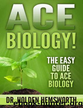 Ace Biology!: The EASY Guide to Ace Biology: (Biology Study Guide, Biology In-depth Review) by Dr. Holden Hemsworth