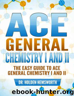 Ace General Chemistry I and II (The EASY Guide to Ace General Chemistry I and II): General Chemistry Study Guide, General Chemistry Review by Dr. Holden Hemsworth