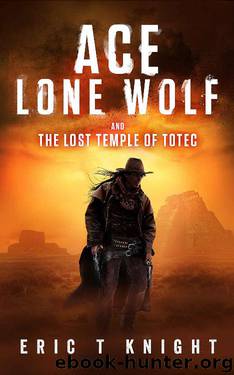 Ace Lone Wolf and the Lost Temple of Totec (Lone Wolf Howls) by Eric T Knight