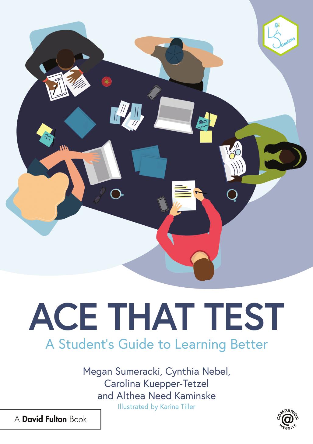 Ace That Test: A Studentâs Guide to Learning Better by Megan Sumeracki Cynthia Nebel Carolina Kuepper-Tetzel Althea Need Kaminske