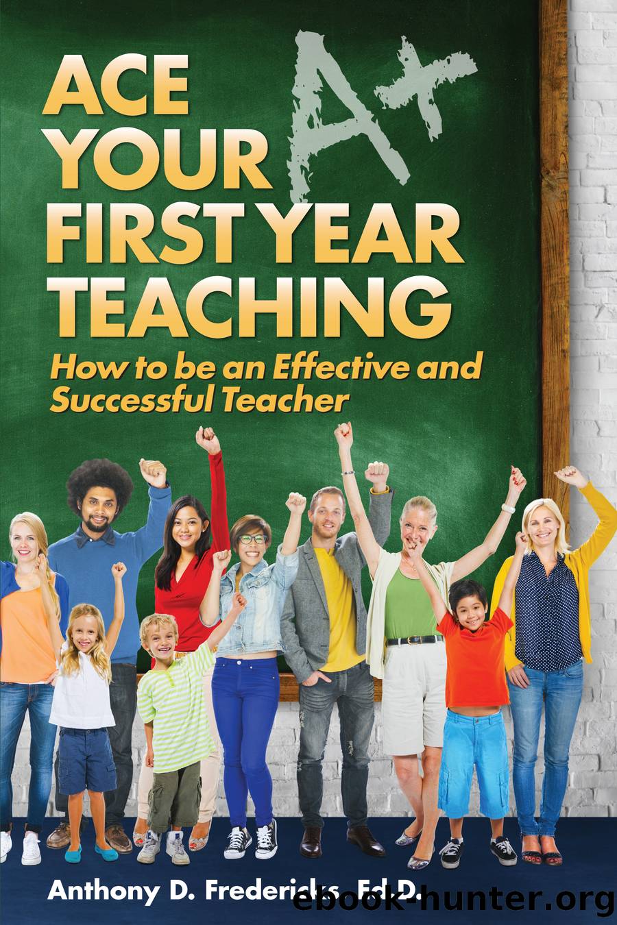 Ace Your First Year Teaching by Anthony Fredericks
