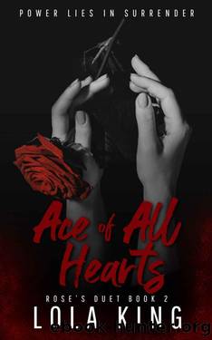 Ace of All Hearts: A Dark Why Choose Romance (Rose's Duet Book 2) by Lola King