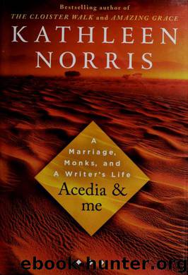 Acedia & me : a marriage, monks, and a writer's life by Norris Kathleen 1947-