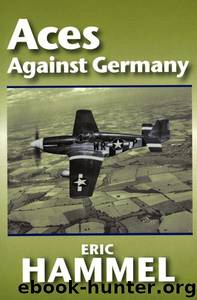 Aces Against Germany: The American Aces Speak by Eric Hammel