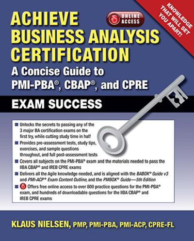 Achieve Business Analysis Certification: The Complete Guide to PMI-PBA, CBAP and CPRE Exam Success by Klaus Nielsen