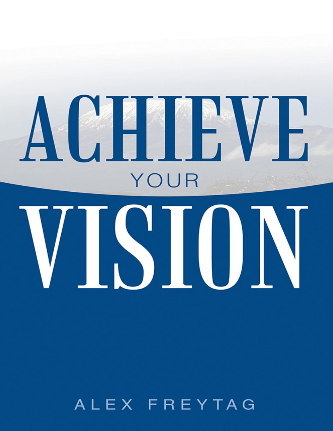 Achieve Your Vision by Alex Freytag