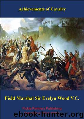 Achievements of Cavalry by Field Marshal Sir Evelyn Wood V.C. G.C.B. G.C.M.G