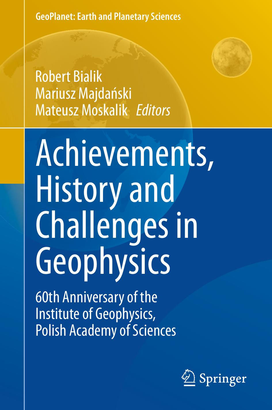 Achievements, History and Challenges in Geophysics: 60th Anniversary of the Institute of Geophysics, Polish Academy of Sciences by Robert Bialik Mariusz Majdański Mateusz Moskalik (eds.)