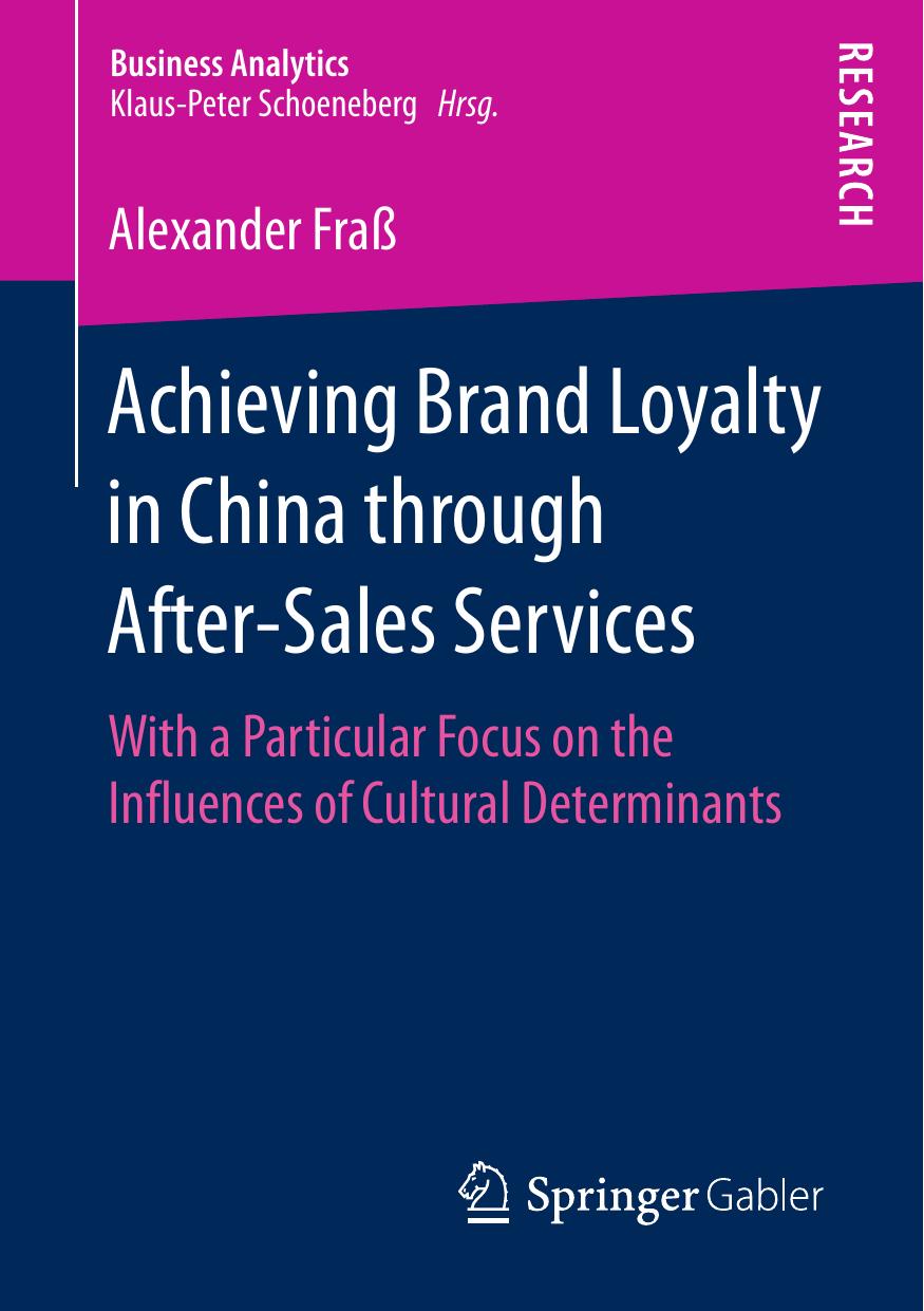 Achieving Brand Loyalty in China through After-Sales Services: With a Particular Focus on the Influences of Cultural Determinants by Alexander Fraß (auth.)