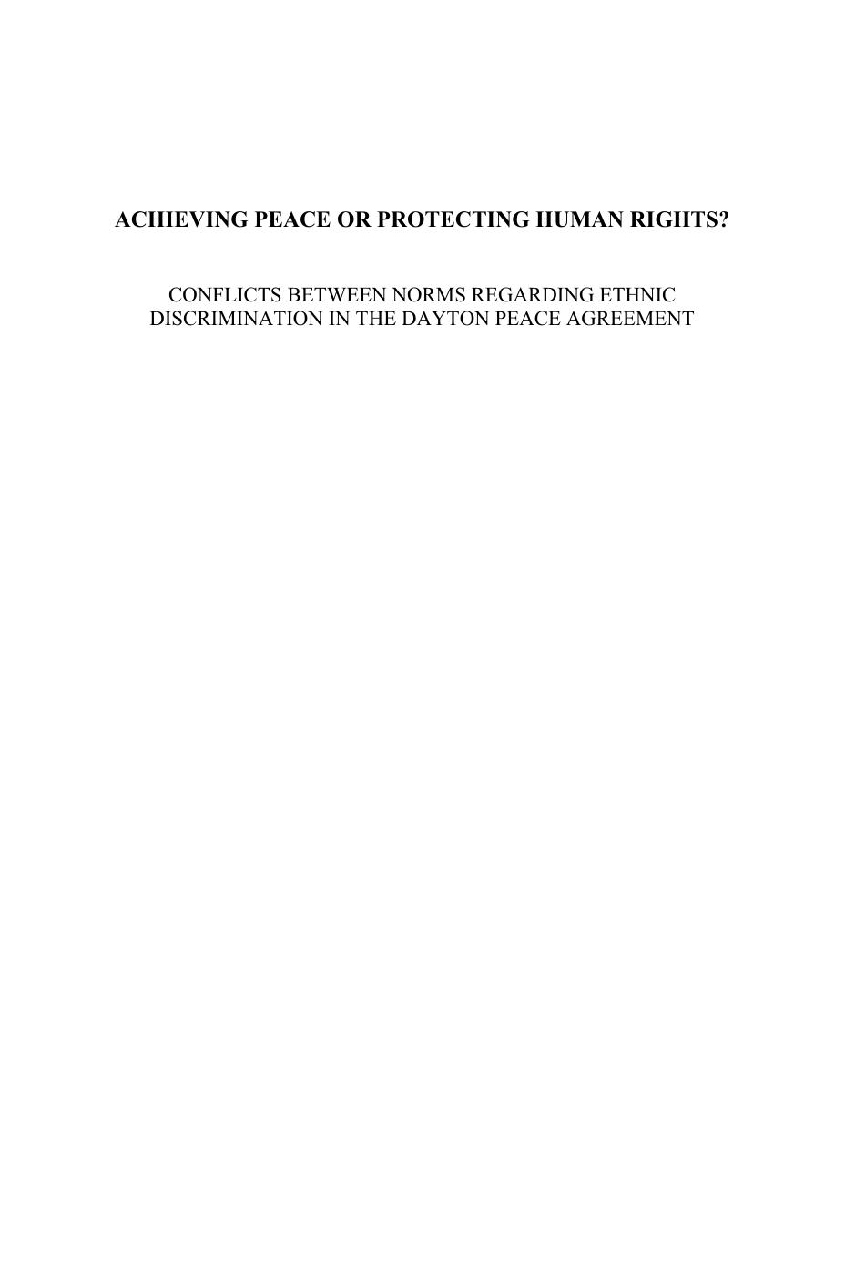 Achieving Peace or Protecting Human Rights? Conflicts between Norms Regarding Ethnic Discrimination in the Dayton Peace Agreement (The Raoul Wallenberg ... Institute Human Rights Library, V. 23) by Gro Nystuen