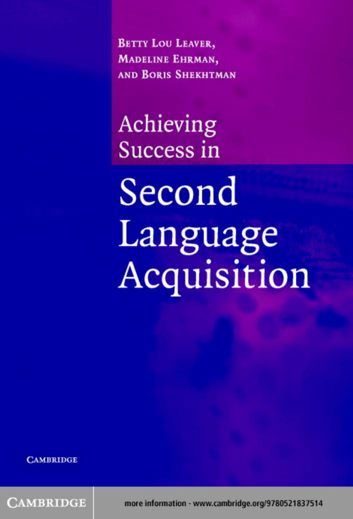 Achieving Success in Second Language Acquisition by BETTY LOU LEAVER MADELINE EHRMAN & BORIS SHEKHTMAN