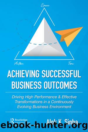 Achieving Successful Business Outcomes by Alok K. Sinha