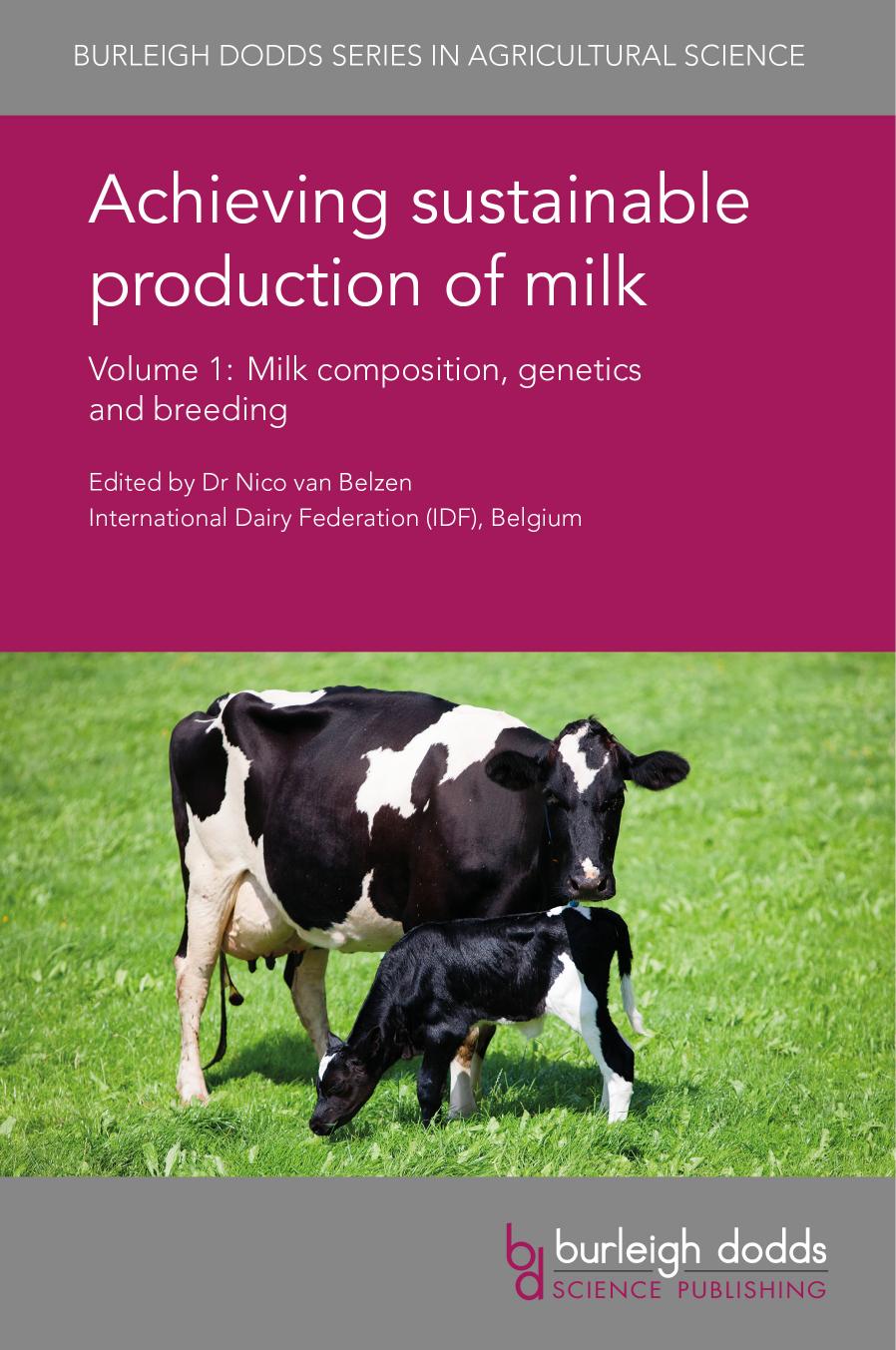 Achieving Sustainable Production of Milk Volume 1: Milk composition, genetics and breeding by Nico von Belzen (editor); John Webster