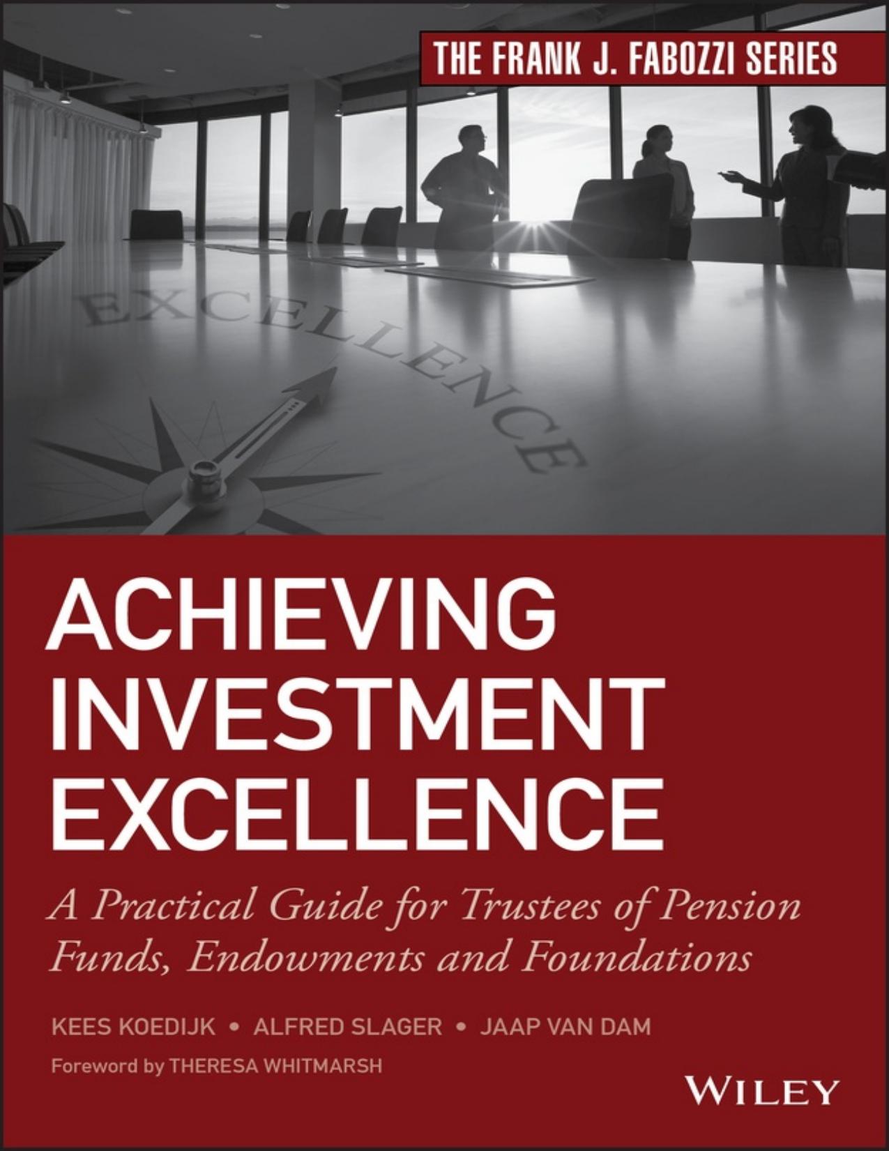 Achieving investment excellence: a practical guide for trustees of pension funds, endowments and foundations by Dam Jaap van; Koedijk Kees; Slager Alfred