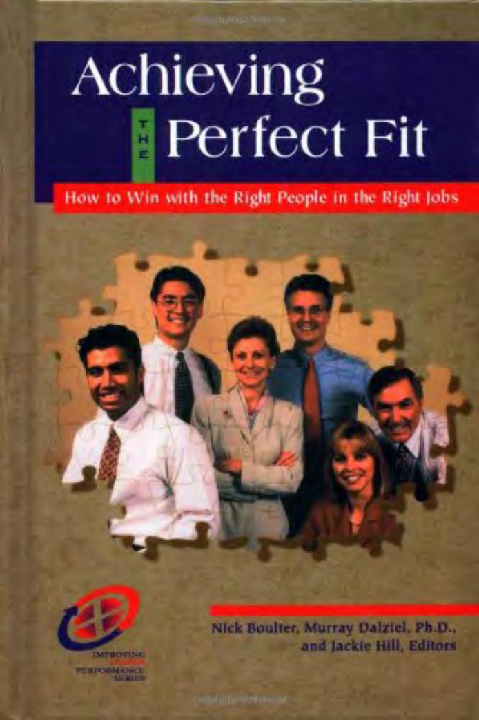 Achieving the Perfect Fit: How to Win with the Right People in the Right Jobs (Improving Human Performance) by Nick Boulter Murray Dalziel Ph.D. Jackie Hill