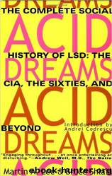 Acid Dreams: The Complete Social History of LSD by Martin A. Lee & Bruce Shlain