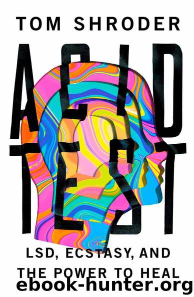 Acid Test: LSD, Ecstasy, and the Power to Heal by Tom Shroder