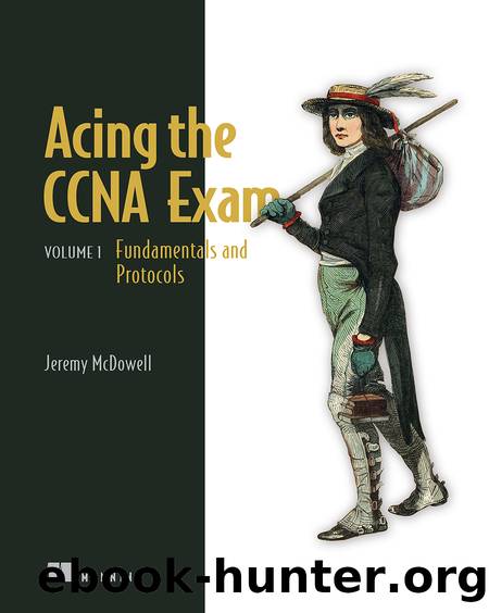 Acing the CCNA Exam: Volume 1 Fundamentals and Protocols (for True Epub) by Jeremy McDowell