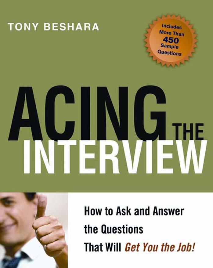 Acing the Interview: How to Ask and Answer the Questions That Will Get You the Job by Tony Beshara