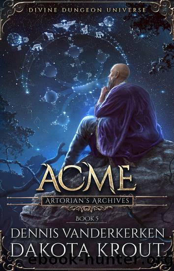 Acme: A Divine Dungeon Series (Artorian's Archives Book 5) by Dennis Vanderkerken & Dakota Krout