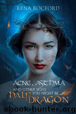 Acne, Asthma, And Other Signs You Might Be Half Dragon by Rena Rocford