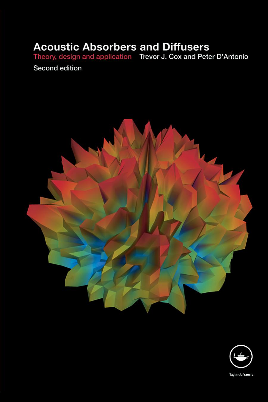 Acoustic Absorbers and Diffusers: Theory, design and application, Second edition by Trevor J. Cox & Peter D’Antonio