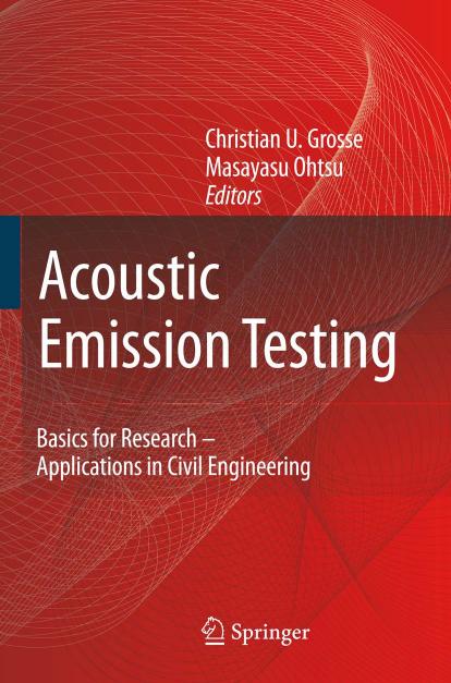 Acoustic Emission Testing: Basics for Research - Applications in Civil Engineering by Christian U. Grosse (auth.) Christian Grosse Masayasu Ohtsu (eds.)