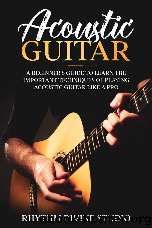 Acoustic Guitar: A Beginner's Guide to Learn The Important Techniques of Playing Acoustic Guitar Like A Pro by Divine Studio Rhythm