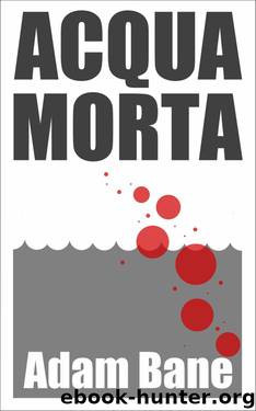 Acqua Morta (Commissario Martelli Book 1) by Adam Bane