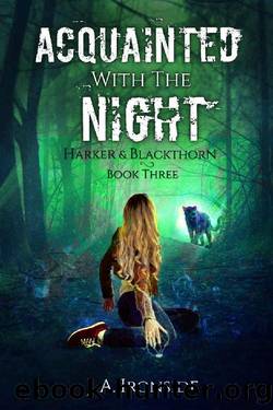 Acquainted with the Night: An Urban Fantasy Thriller: (Harker & Blackthorn - Book Three) by J.A. Ironside